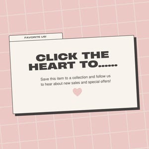 May include: A digital graphic with the text "CLICK THE HEART TO..." in bold, black letters. Below, it says "Save this item to a collection and follow us to hear about new sales and special offers!" A pink heart is at the bottom.