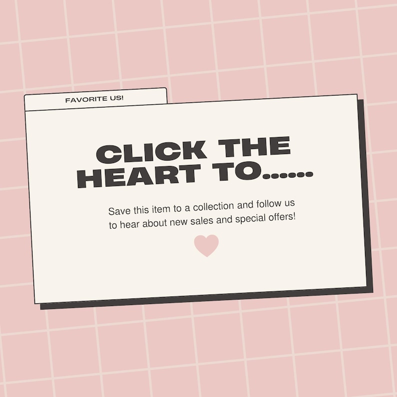 May include: A digital graphic with the text "CLICK THE HEART TO..." in bold, black letters. Below, it says "Save this item to a collection and follow us to hear about new sales and special offers!" A pink heart is at the bottom.