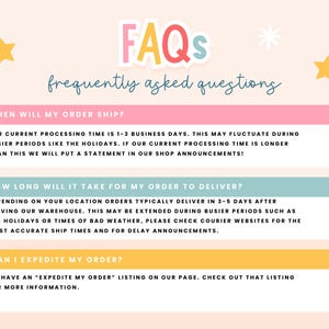 May include: A pink, blue, and yellow graphic with the text "FAQs" and "frequently asked questions". The graphic includes three sections with the following questions: "When will my order ship?", "How long will it take for my order to deliver?", and "Can I expedite my order?" Each section has a brief answer to the question.