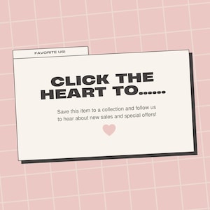 May include: A rectangular off-white digital file card with a tab labeled FAVORITE US! The text reads CLICK THE HEART TO...... Save this item to a collection and follow us to hear about new sales and special offers! A small pink heart icon is centered below.