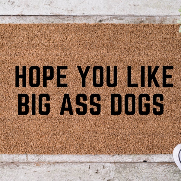 Hope You Like Big Ass Dogs doormat, home decor, custom doormat, welcome mat, dog doormat, funny doormat, front door mat, welcome doormat