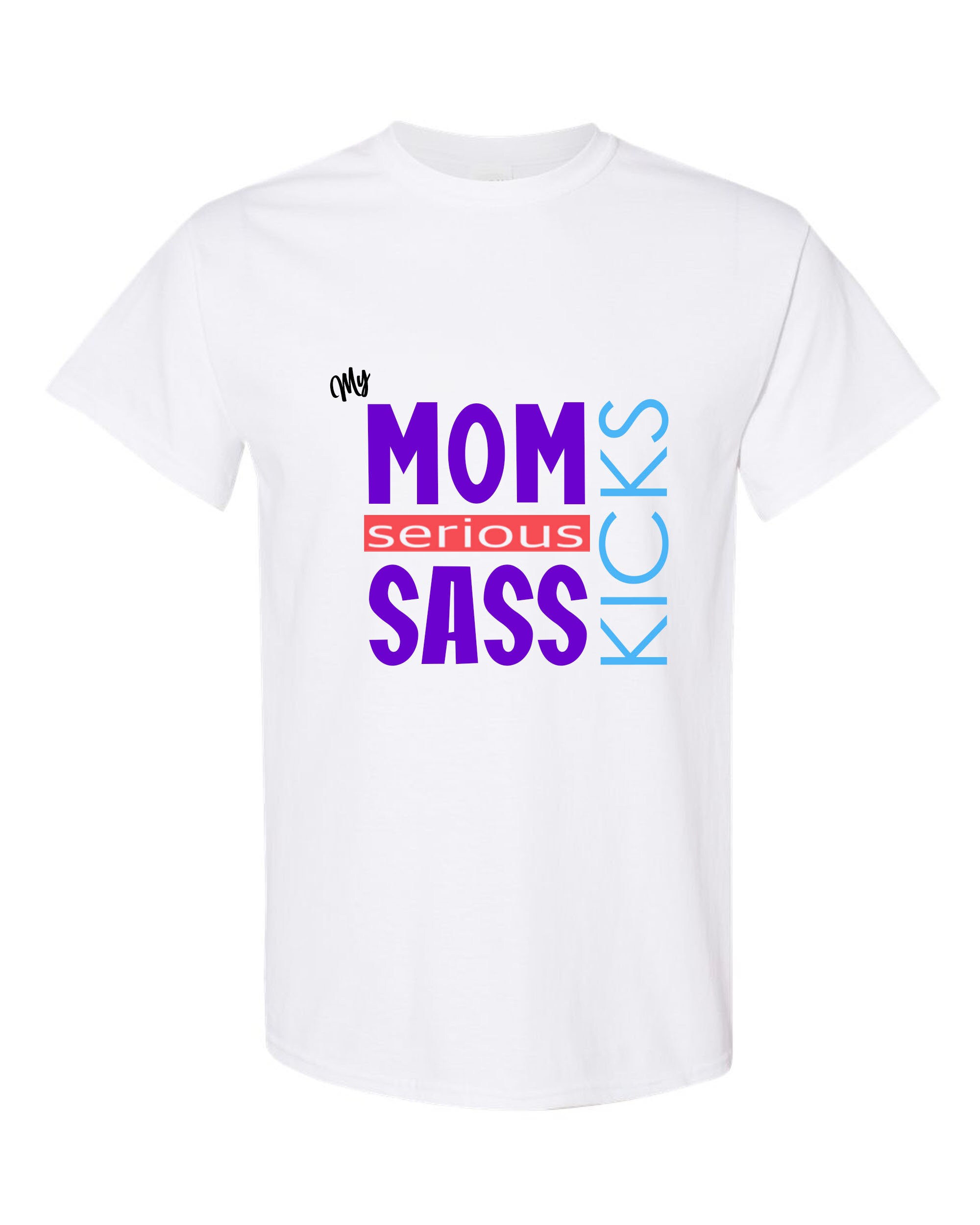My Mom Kicks Serious Sass Etsy