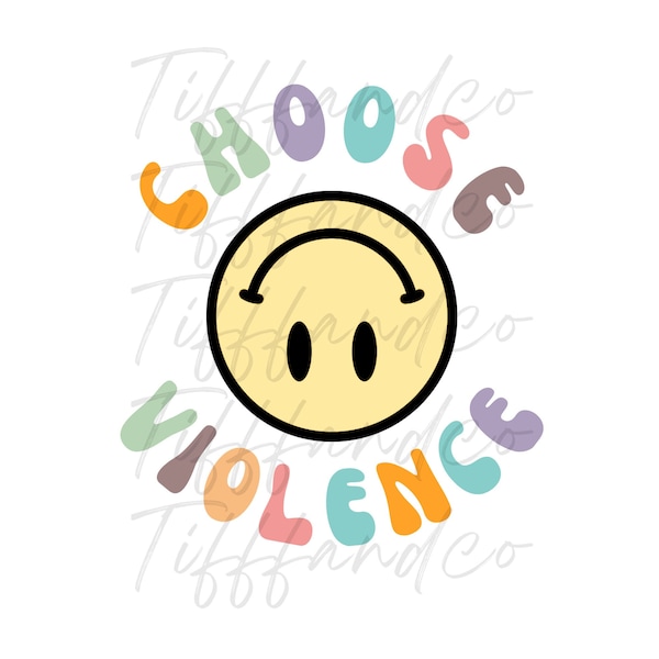 Choose Violence Smiley Funny Shirt SVG PNG JPG Sublimation Digital Download Commercial Use