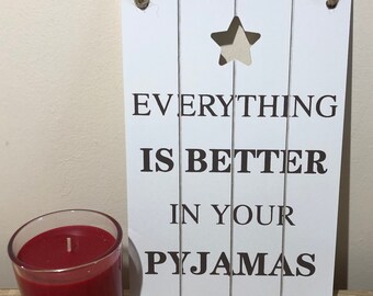 Everything is better your pyjamas plaque