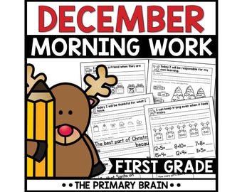 May include: A set of December Morning Work worksheets for first grade featuring a brown reindeer holding a yellow pencil. The pages include math and writing exercises with text such as Today I will be responsible for my own learning and The Primary Brain.