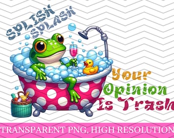 Splish Splash Ihre Meinung ist Trash PNG-Froggy Sublimation Digital Design Download-lustige png, Erwachsenen Humor png, sarkastische png, trendige png
