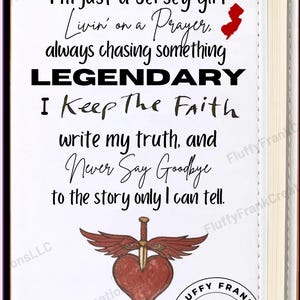 May include: White journal with the text "I'm just a Jersey girl Livin' on a Prayer, always chasing something LEGENDARY". Features a heart with wings and a sword design. Includes a logo for Fluffy Frank Creations.
