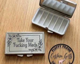 Metal Pill Box, pill organizer, Laser Etched. Pill Container, Take your f-ing meds - weekly Pill Case, Travel Size