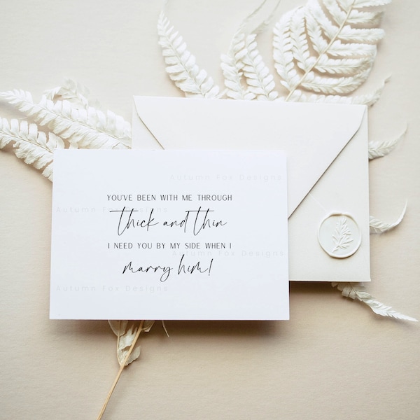 You've Been With Me Through Thick and Thin, I Need You There When I Marry Him | Friend Card | Note To My | Best Friend