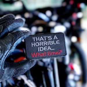 Badass girl gift, Funny novelty badge, That&#39;s a horrible idea... What time?, Motorcycle patch, Sassy sarcastic girl, Iron on Custom Patch