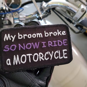 Motorcycle patch, My Broom Broke So now I Ride a Motorcycle, Funny novelty badge, Sassy sarcastic girl, Iron on Custom Patch
