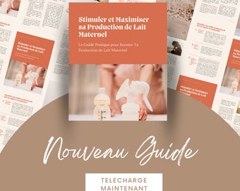 Stimuler et Maximiser sa Production de Lait Maternel - Le Guide.