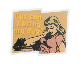 But Can I Bring My Dog Vinyl Sticker - Retro Dog Mom Gift