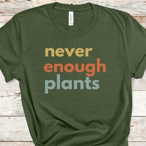 Never enough plants shirt Plant Lover Gift Gardening Shirt for women Gardener Gift for Mum Gardening Christmas gift