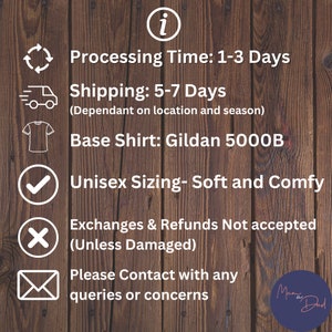 May include: A white checkmark icon, a white X icon, and a white envelope icon are displayed on a woodgrain background. The text "Processing Time: 1-3 Days", "Shipping: 5-7 Days (Dependant on location and season)", "Base Shirt: Gildan 5000B", "Unisex Sizing- Soft and Comfy", "Exchanges & Refunds Not accepted (Unless Damaged)", "Please Contact with any queries or concerns" is displayed in white text. A small circle with the text "Mama Dad" is displayed in the bottom right corner.