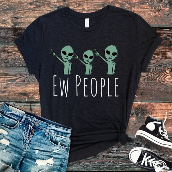 Ew People t-shirt tee, Alien Shirt, Hipster t-shirts, hipster clothing, hipster shirt, funny t-shirts, sarcasm t-shirt, introvert t-shirt