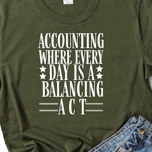 Accountant gift for Accountant tshirt Accounting where every day is a balancing act shirt Accountant t-shirt Gift for Accountant
