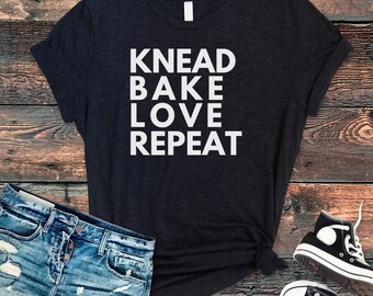 Funny Baking T-Shirt: Knead Bake Love Repeat, Gift for Baker