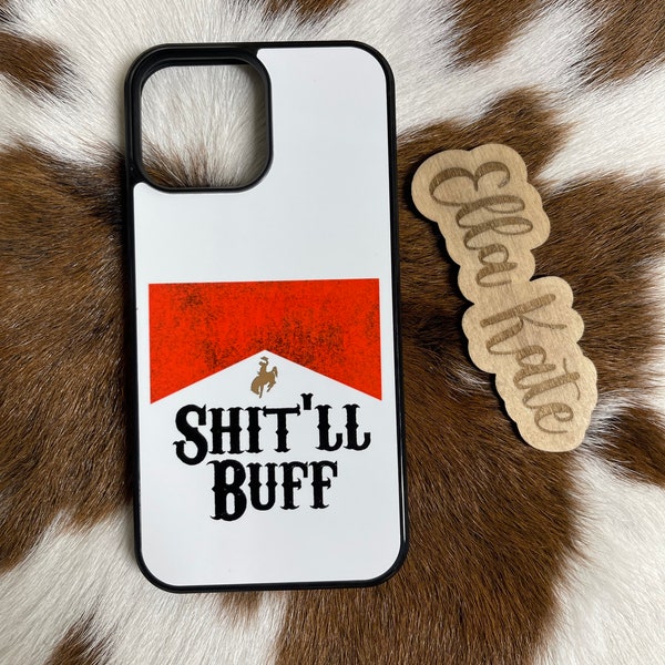 Shit’ll buff / iPhone case/ iPhone/ samsung / western / cell phone case / western phone case / country music/