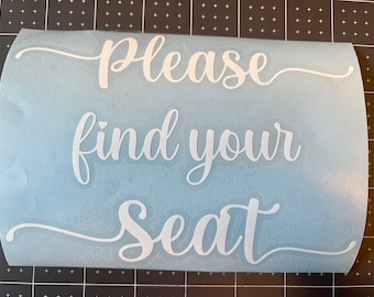 Please find your seat Vinyl Decal| please take a seat | Make your own wedding sign for your guest | wedding signage| diy seat sign|