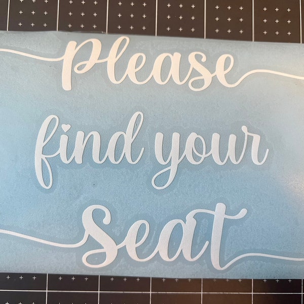 Please find your seat Vinyl Decal| please take a seat | Make your own wedding sign for your guest | wedding signage| diy seat sign|