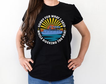 Funny Boating Sorry For What I Said While Docking The Boat T-Shirt