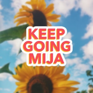 Keep Going Mija STICKER, Latina Stickers, Latinx Stickers, Vinyl Sticker for Water Bottles, Laptops & Planners, Latina Gift