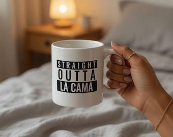 Straight Outta La Cama, Latina Mug, Cafecito, Latina Coffee Mug, Latina Owned Business, Latina Gift