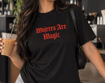 Mujeres Are Magic, Latina T-Shirt, Latina Power, Latina Graphic Tee, Latina Owned Business, Latina Gift