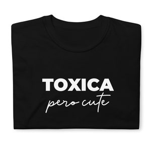 Toxica Pero Cute, Latinx T-Shirt, Funny Spanish Saying, Latina Shirt, Mexican Hispanic Shirt, Gift for Latina, Latina Owned Businesses