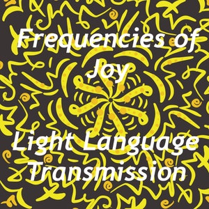Joy Frequencies - Light Language Sound & Art Transmission
