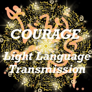 Może przedstawiać: Cyfrowe dzieło sztuki z czarnym tłem i centralnym, skomplikowanym wzorem w kolorze żółtym i brzoskwiniowym. Słowo "COURAGE" jest wyraźnie wyświetlane na biało, z napisem "Light Language Transmission" poniżej. Grafika ma duchowy lub abstrakcyjny motyw.