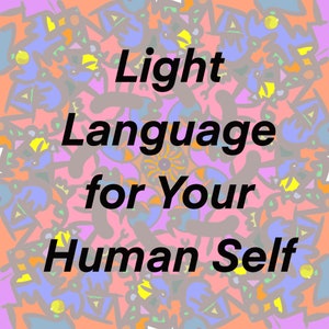 Könnte beinhalten: Ein bunter abstrakter Hintergrund mit dem Text "Light Language for Your Human Self" in schwarzer Fettschrift.