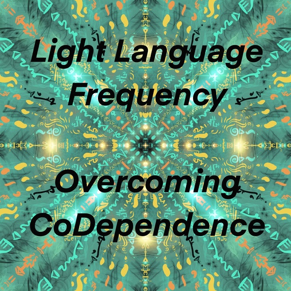 Light Language to assist Overcoming CoDependence - Art & Vocal Transmission