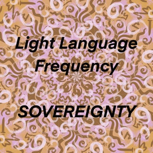 Claim your Sovereignty - Light Language Transmission