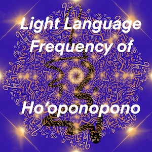 HO’OPONOPONO - Light Language Transmission - Art & Vocal Transmission