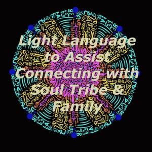 Può includere: Un mandala colorato con un design turchese, giallo e rosa. Il testo "Light Language to Assist Connecting with Soul Tribe & Family" è scritto in giallo.
