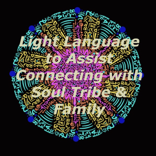 Light Language to assist Soul Tribe Connection - Art & Vocal Transmission