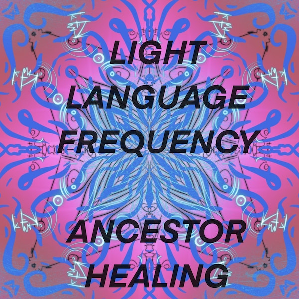 Ancestral Healing - Light Language Transmission