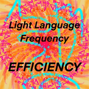 Efficiency - Light Language Transmission - Art & Vocal Activation