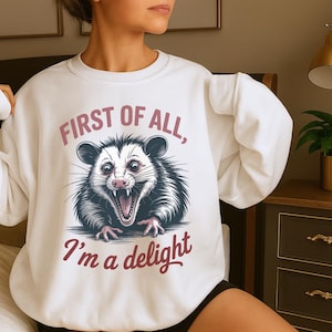 First of All I’m a Delight Opossum Sweatshirt, Funny Possum Graphic Crewneck, Oversized Cozy Unisex Pullover, Animal Lover Gift