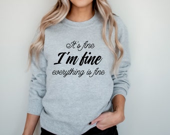 I'm Fine Thanks Unisex Crewneck Sweatshirt Funny Sublimation Shirt for Women and Men Trendy Sweatshirt