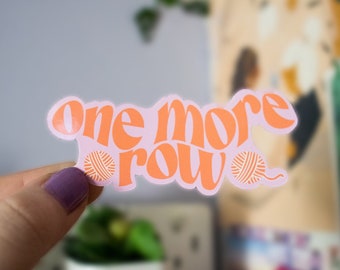 Crochet sticker one more row, crochet decal gift for crafter, knitting sticker, gift for yarn lover, crochet lover gift, yarn sticker, knit