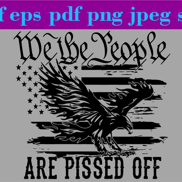 We the People Are Pissed Off Svg file, The Patriot Party SVG, American Pride Svg, Patriot Lion svg Png dxf eps ai Cut Files Download