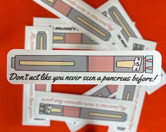 Don’t Act Like You Never Seen a Pancreas Before, Type 1, T1D, Diabetes, Diabetic, Kids Diabetes, Type One Sticker, Type Strong