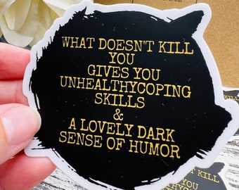 What Doesn&#39;t Kill You Sticker, What doesn&#39;t kill you give you dark humor sticker, Dark humor Sticker, Dark Sense of Humor Sticker
