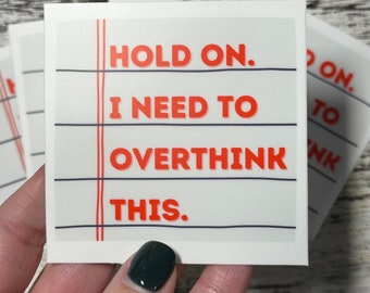 Hold On. I need to overthink this Sticker, Office Stickers, Funny Stickers, Overthinker Sticker, Notebook Sticker, Hold on Stickers