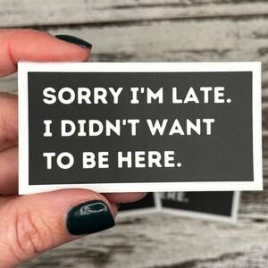 Sorry Im late I didnt want to be here Stickers, I didnt want to be here stickers, funny office humor stickers, Office Stickers, AlaskanishArt.com, Alaskanish Art, Art by Lori Brumfiel, Funny Stickers, Popular Office stickers, I dont want to be here