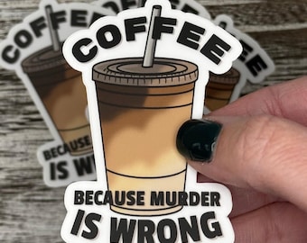Coffee Because Murder Is Wrong Sticker | Funny Iced Coffee True Crime Vinyl Sticker for Water Bottle Tumbler Laptop