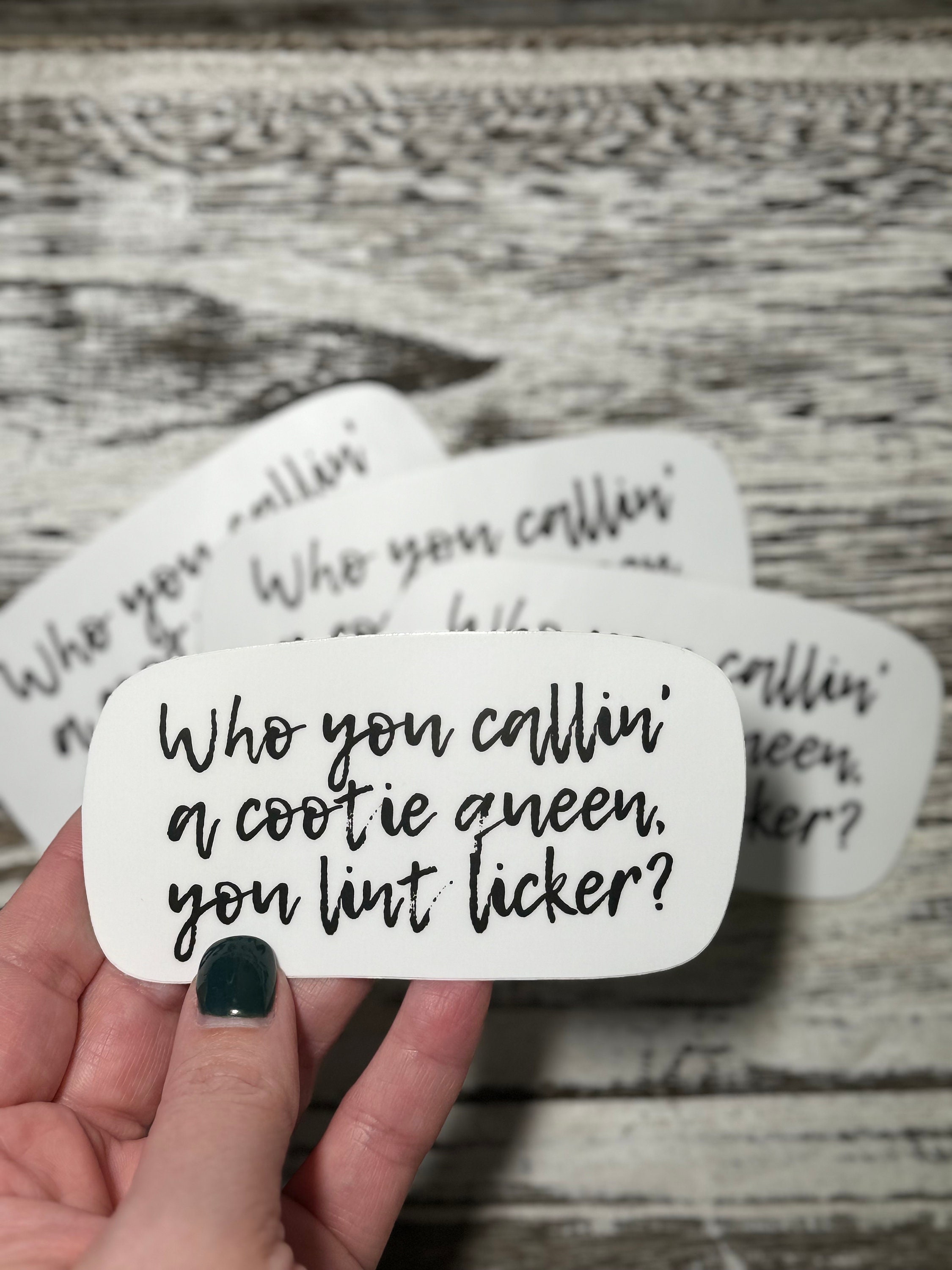 Who You Callin a Cootie Queen You Lint Licker Stickers, Cootie Queen